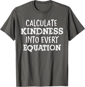 Calculate Kindness Into Every Equation School Math Teacher T-Shirt