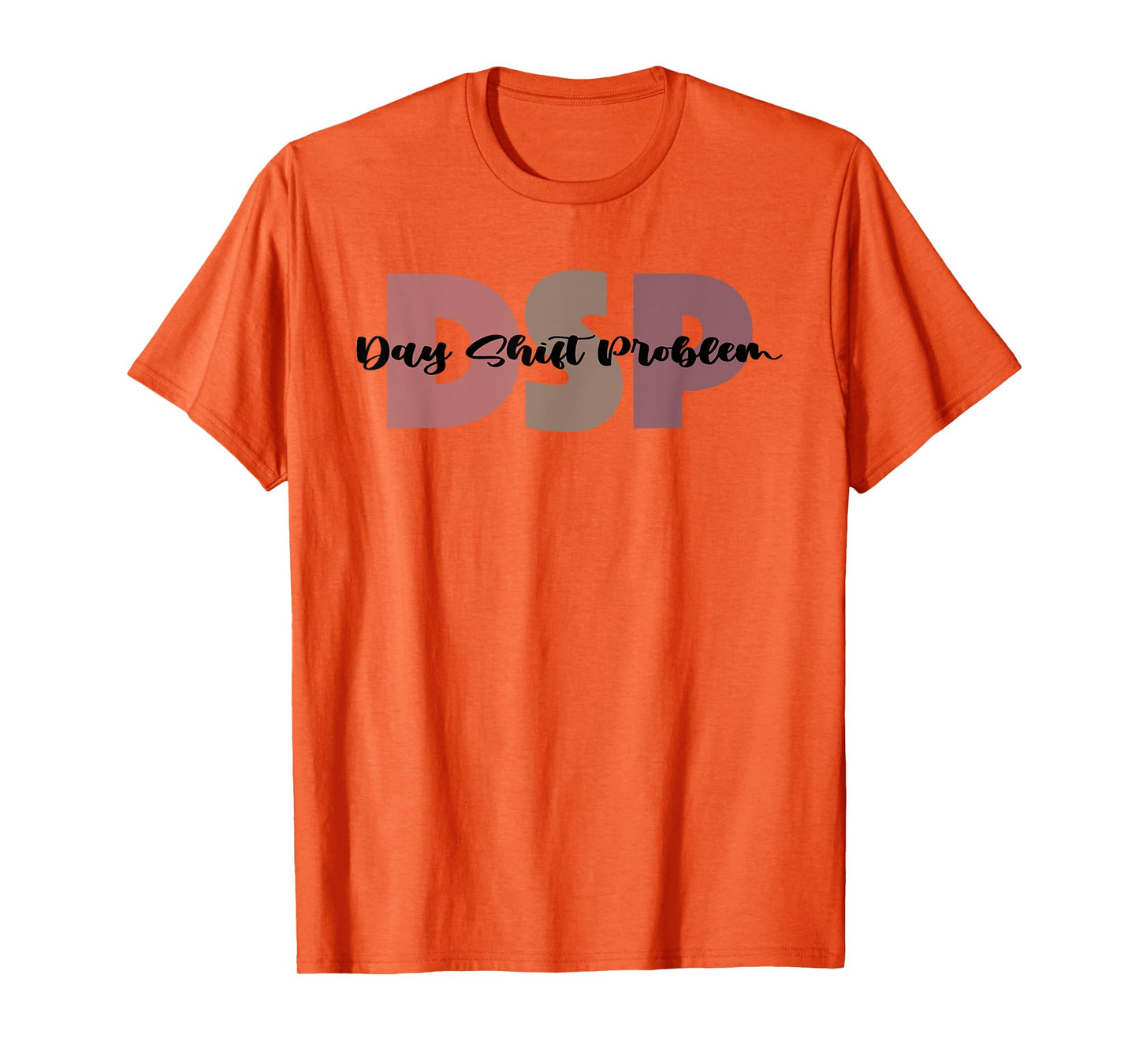 DSP Day Shift Problem Funny Nurse Night Shift Night Shifter T-Shirt