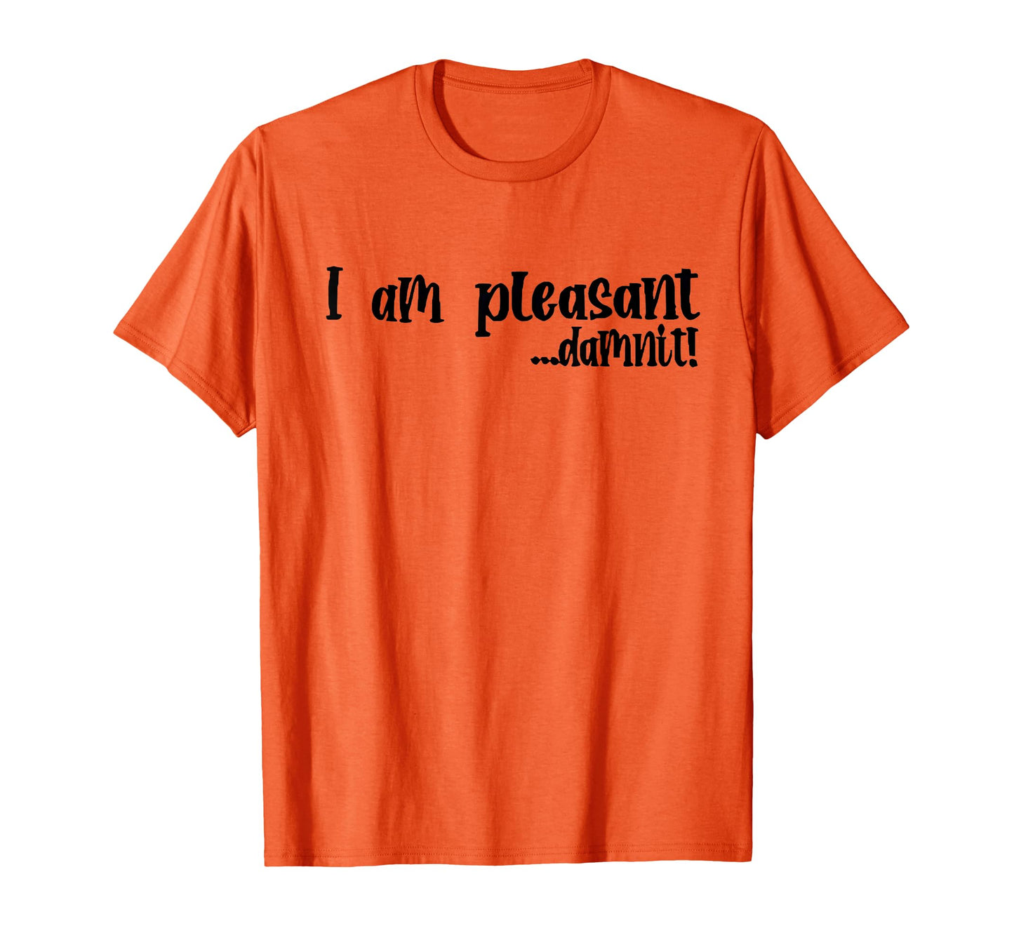I Am Pleasant Damnit T-Shirt
