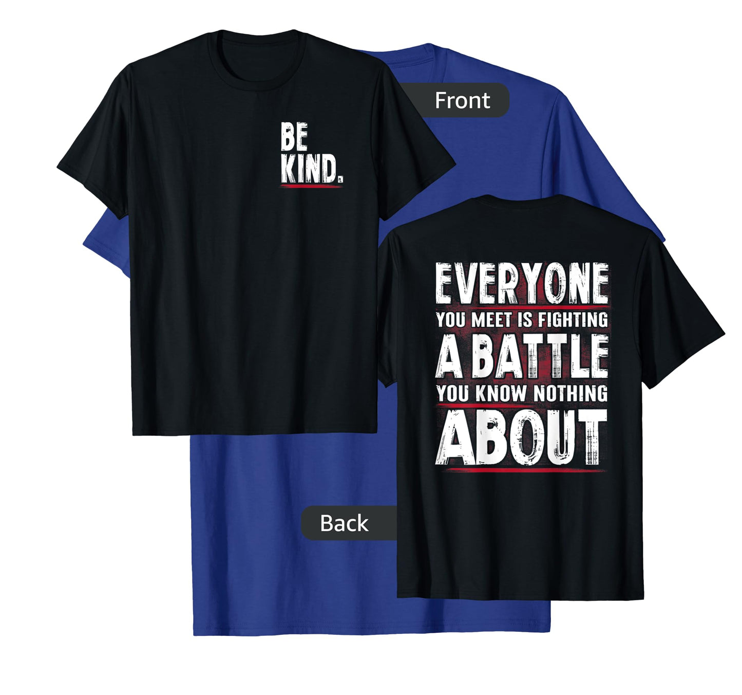Be Kind Everyone Is Fighting A Battle Front And Back T-Shirt