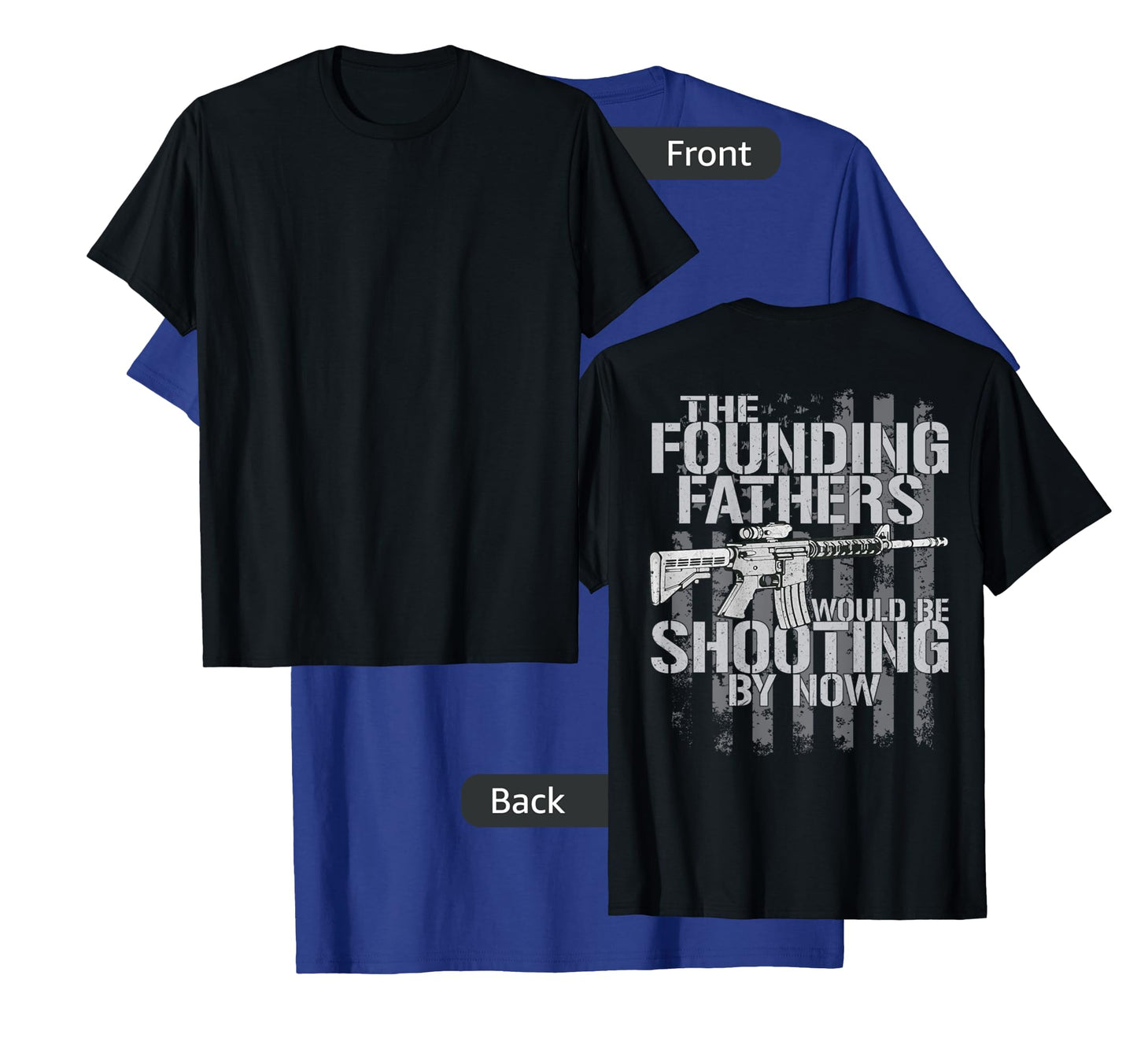 The Founding Fathers Would Be Shooting By Now (on back) T-Shirt