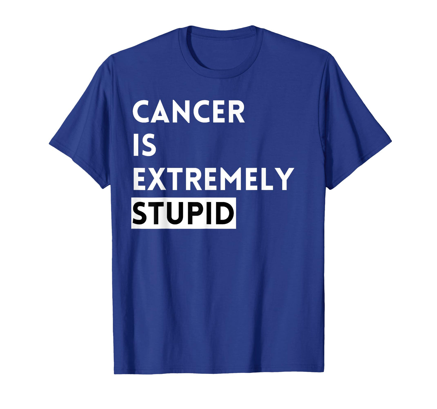 Cancer is Extremely Stupid T-Shirt