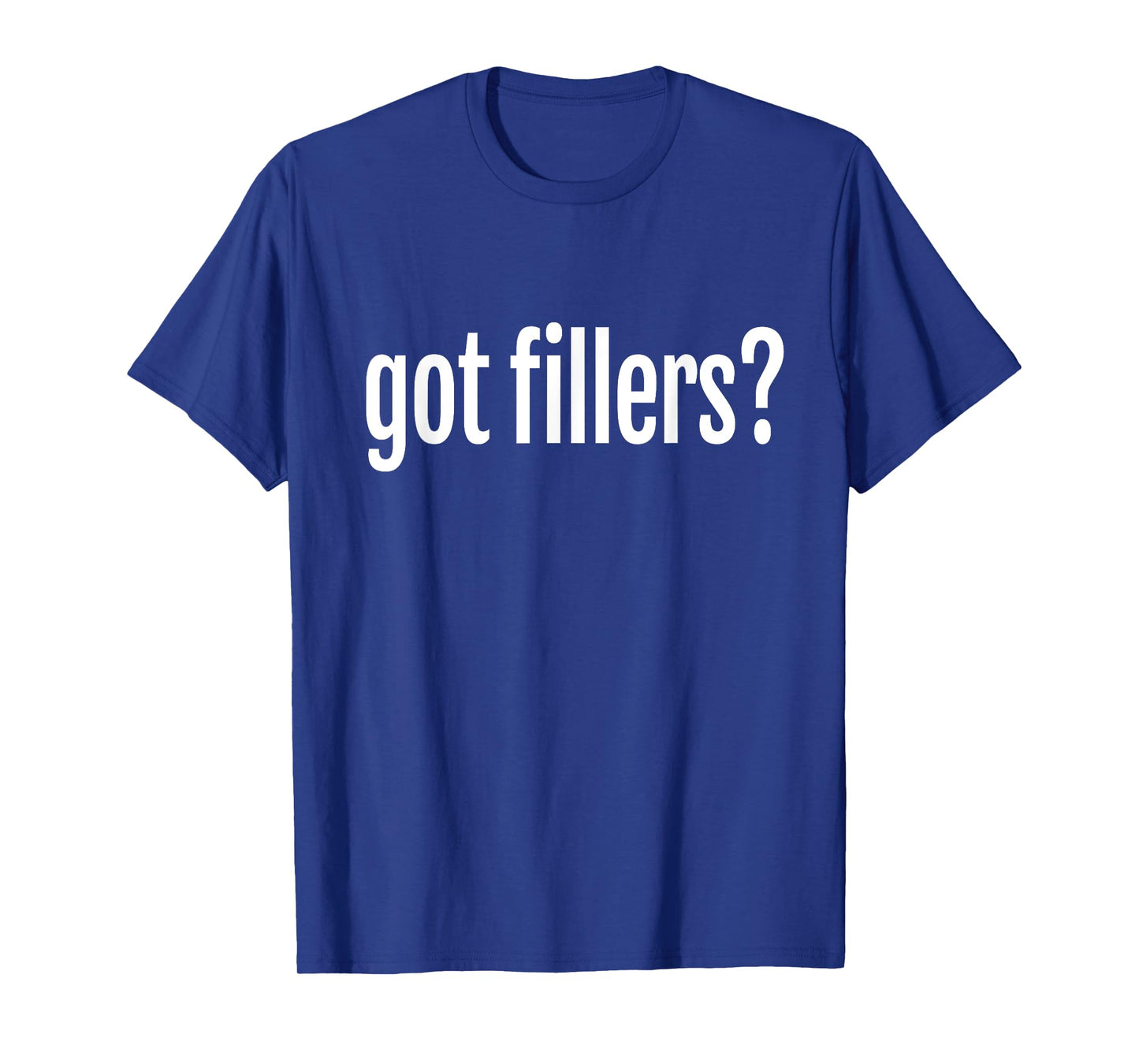 Got Fillers Lip Filler Cosmetic Aesthetic Nurse Injector T-Shirt