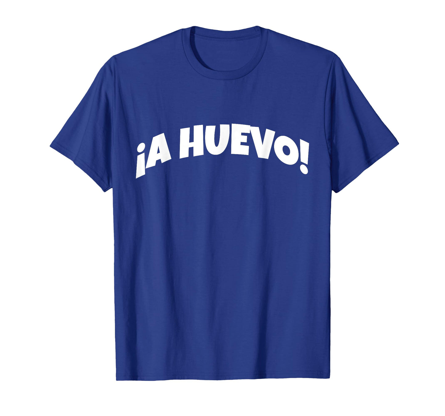 A Huevo | Funny And Sarcastic Mexican Street Spanish Slang T-Shirt