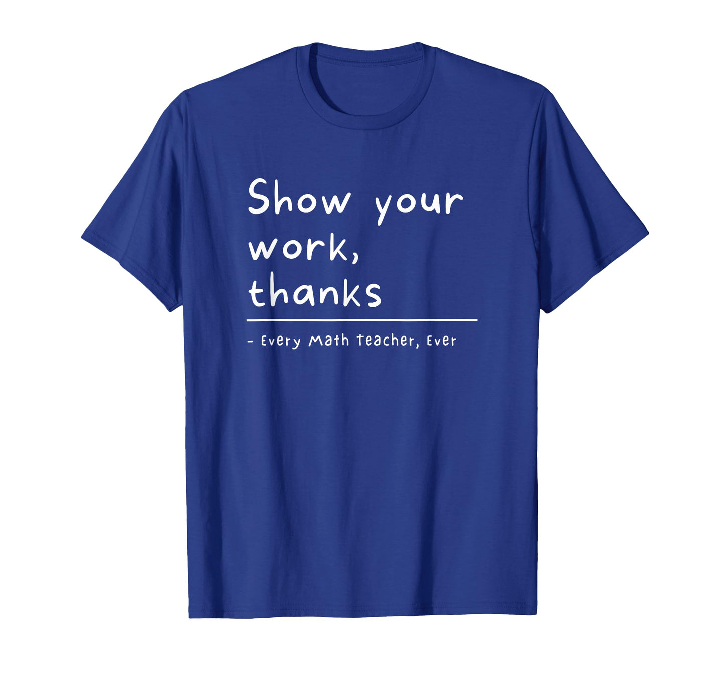Show Your Work Thanks Math Teacher T-Shirt