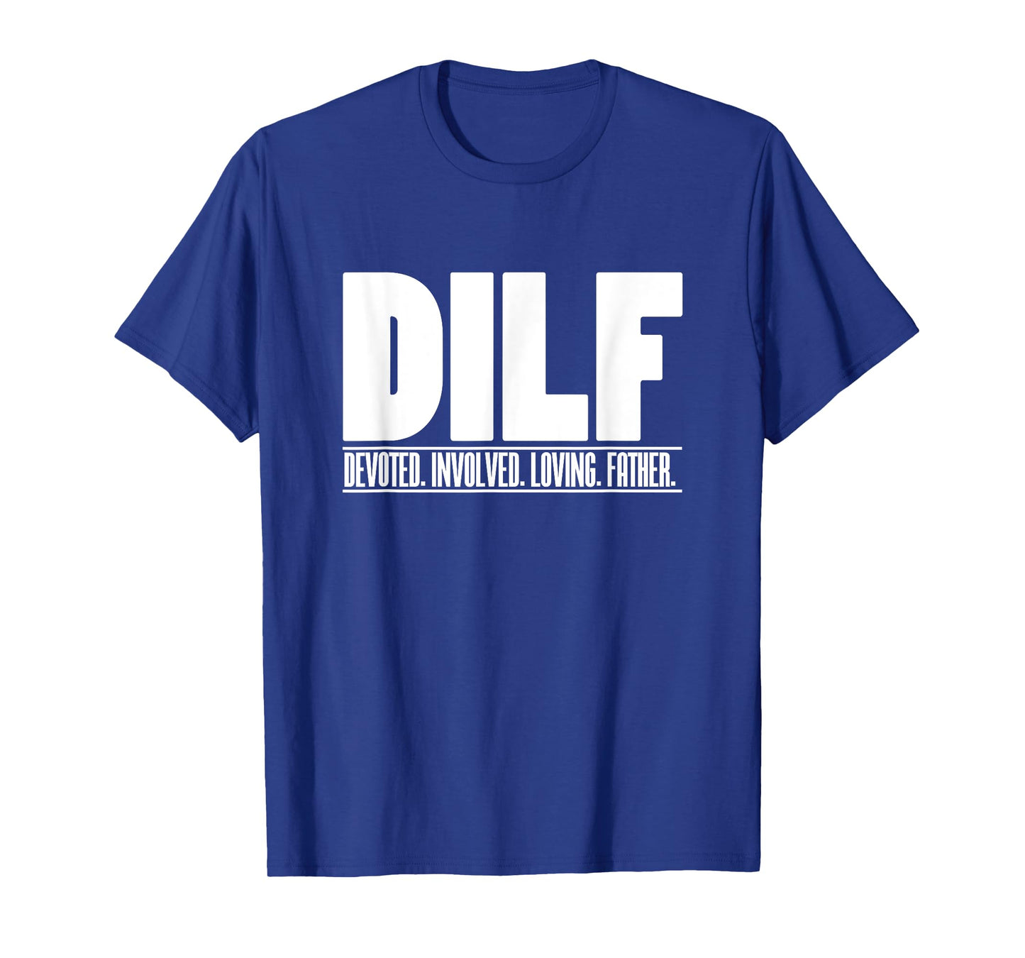 DILF Dedicated Involved Loving Father Funny Quote for Dad T-Shirt