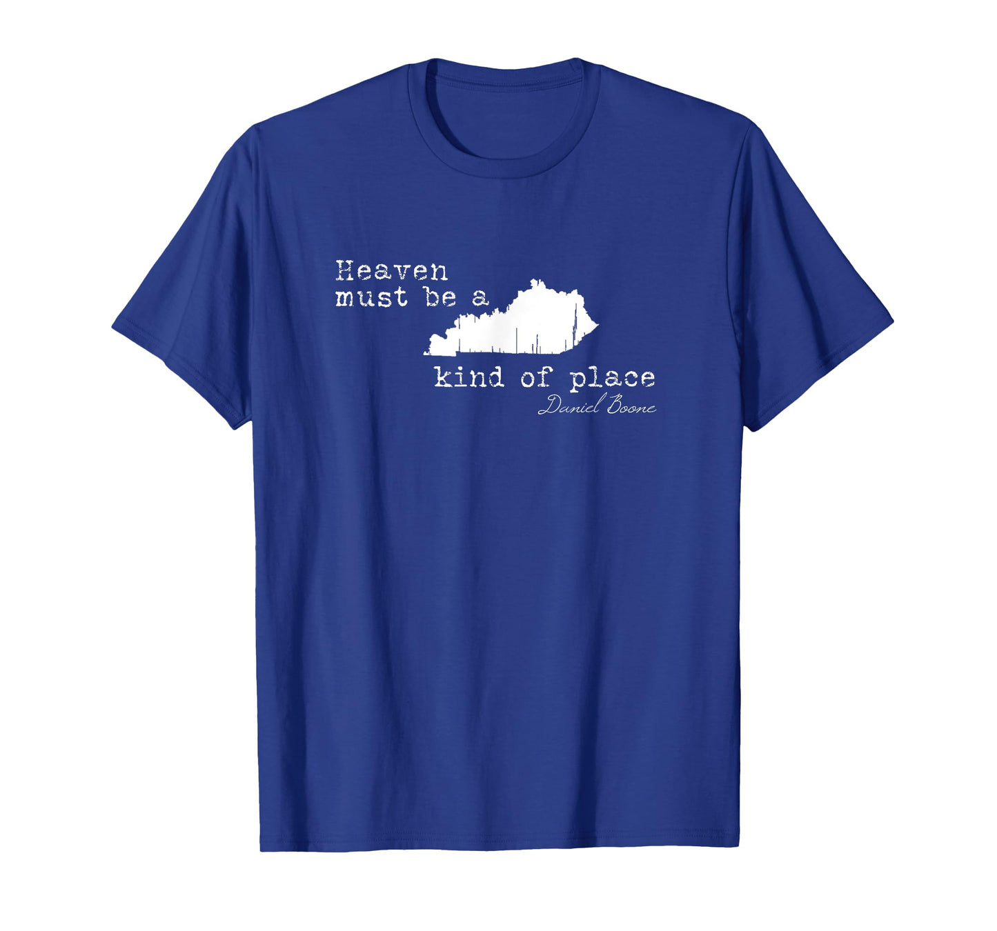 Heaven must be a Kentucky kind of place Daniel Boone Quote T-Shirt