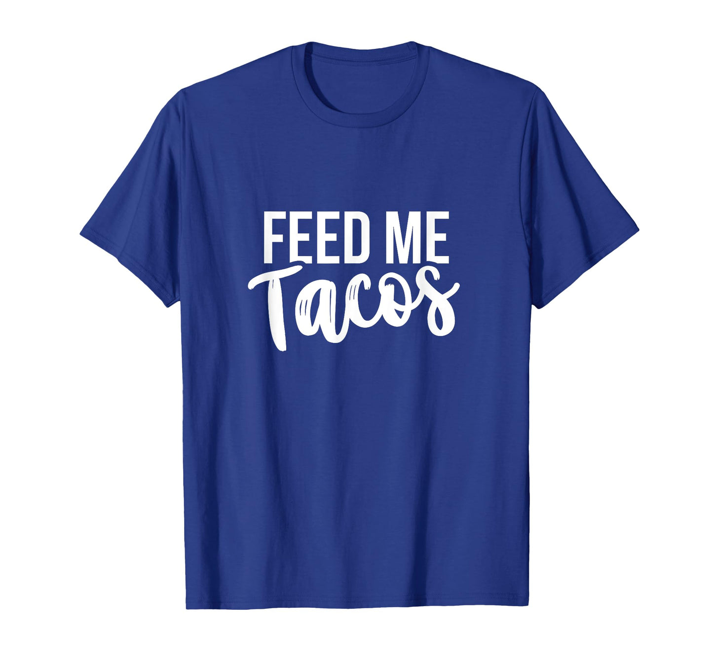 Feed Me Tacos Mexican Food T-Shirt T-Shirt