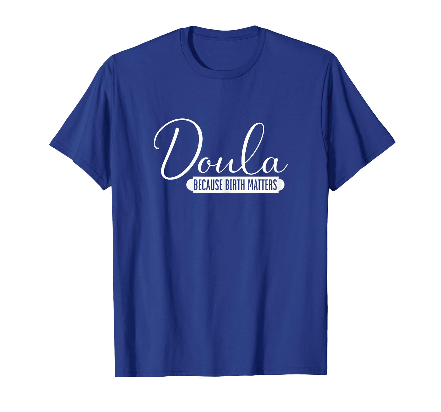 Doula Because Birth Matters | Childbirth Pregnancy | Doula T-Shirt