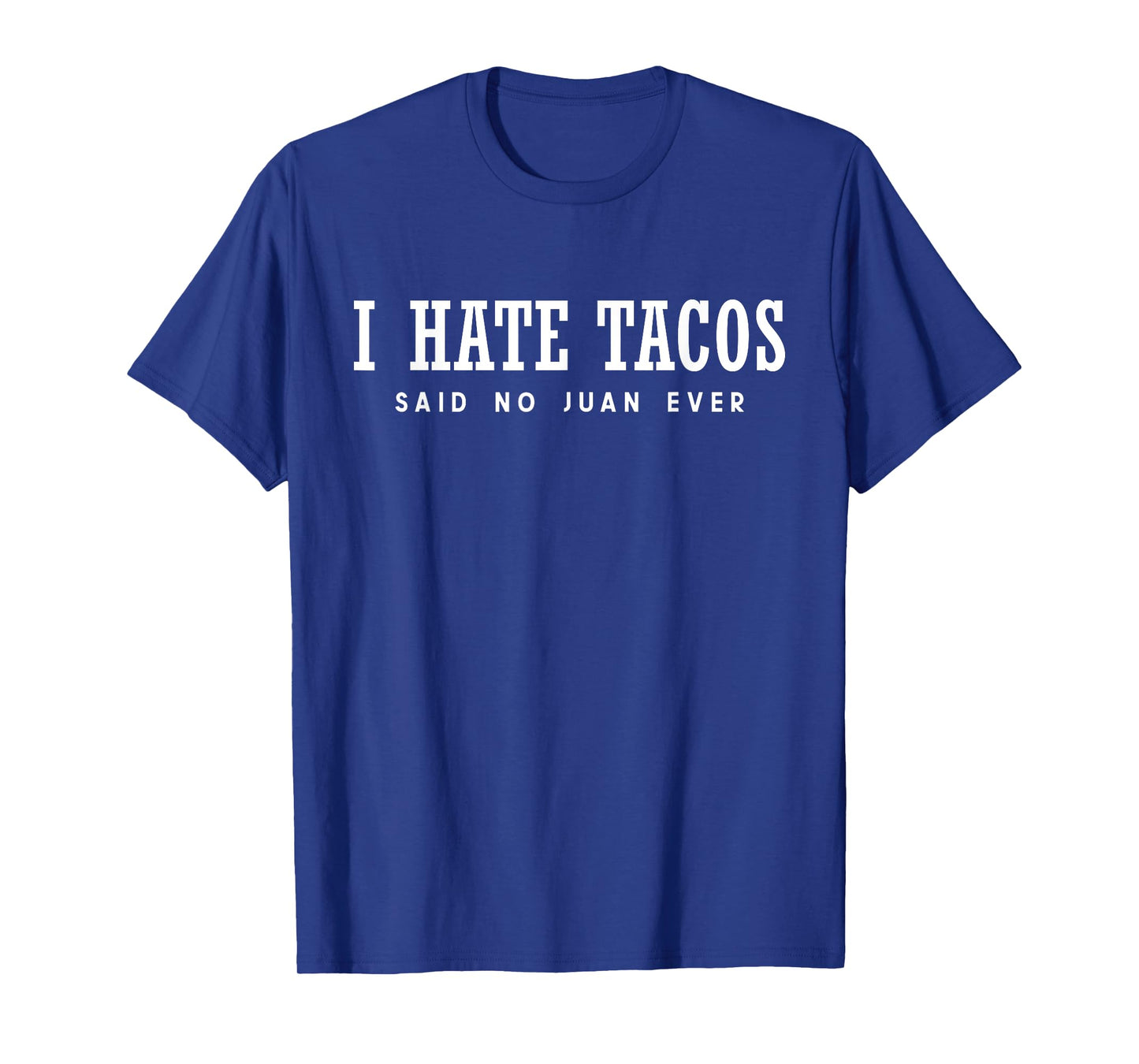 I Hate Tacos Said No Juan Ever T-Shirt