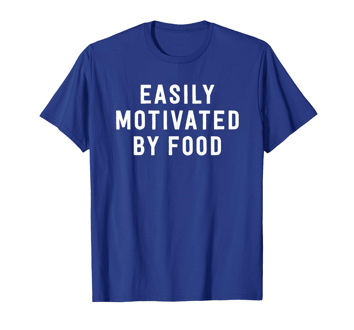 Easily Motivated By Food - Funny Foodie Saying T-Shirt