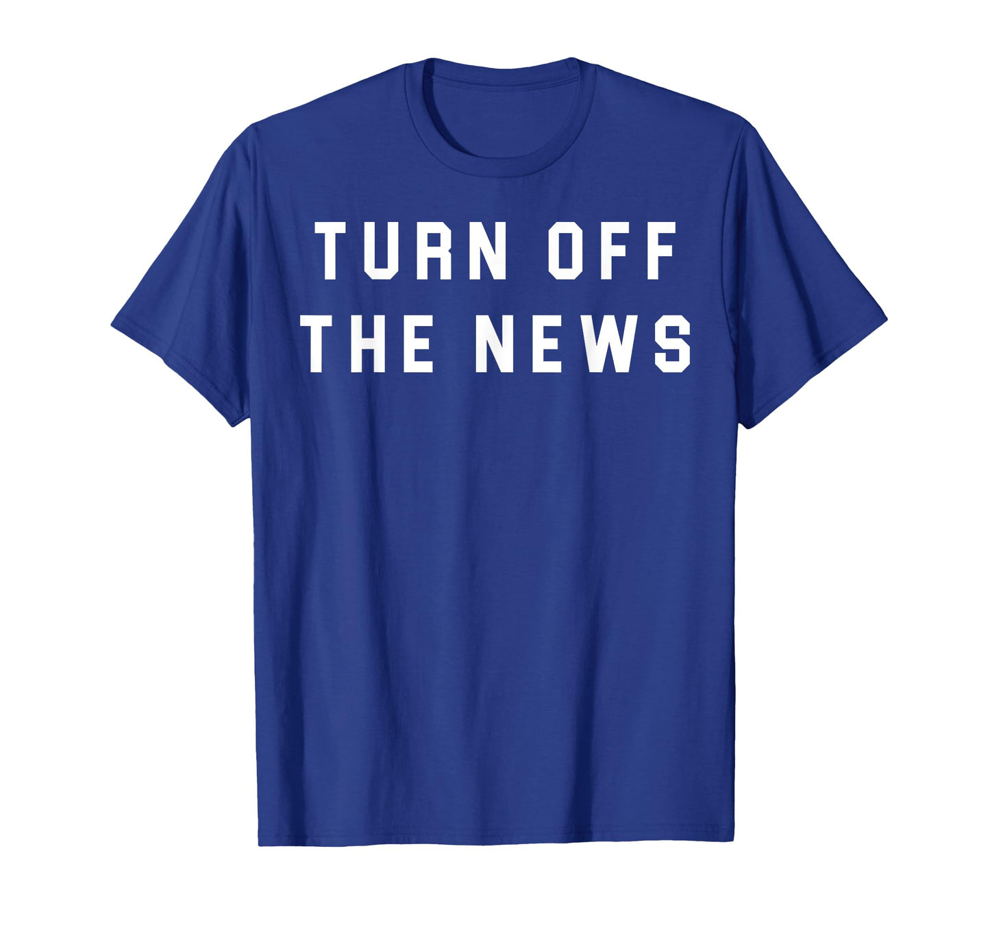 Turn Off The News T-Shirt