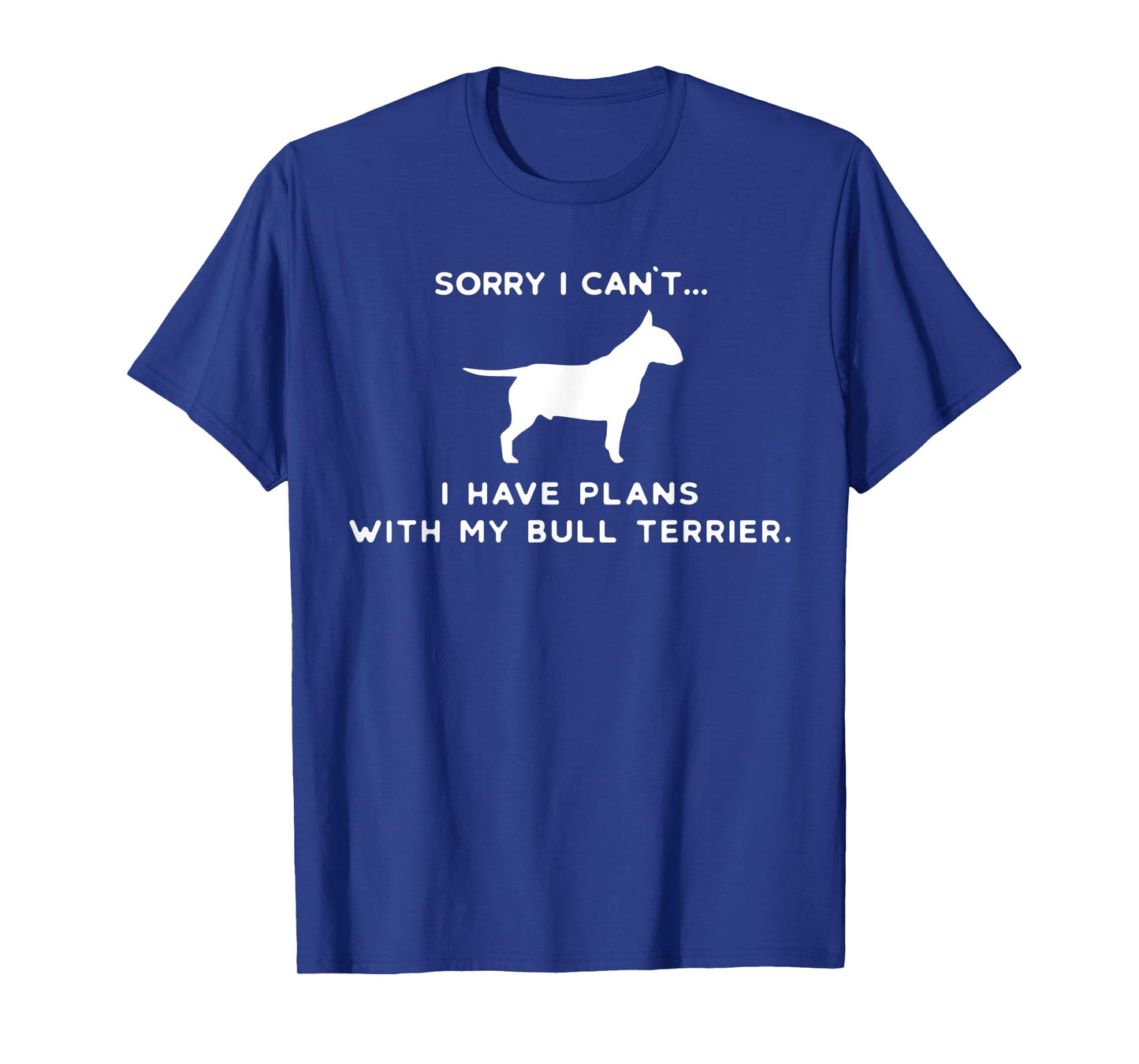 Funny Bull Terrier Dog Dogs Owner Sayings Lover & Friends T-Shirt