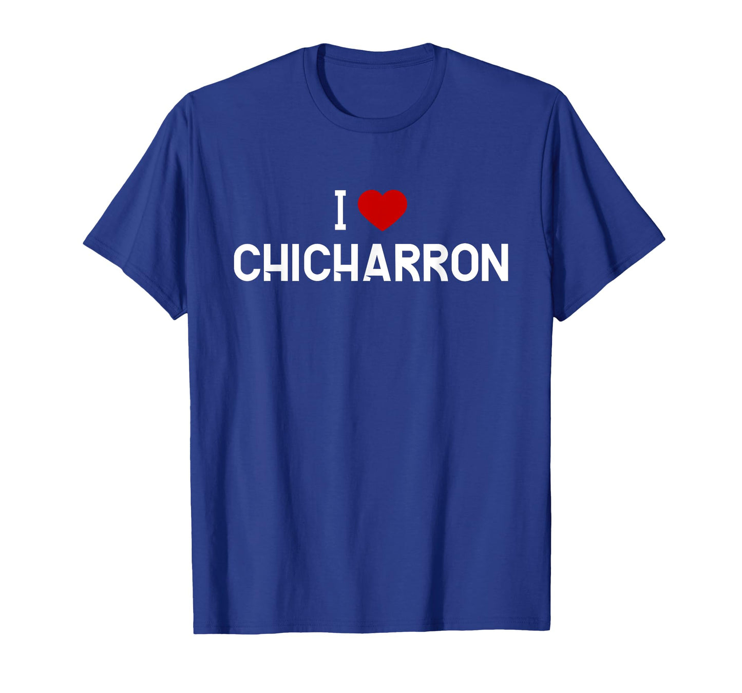 I Love Chicharron Shirt - Mexican Food T-Shirt T-Shirt