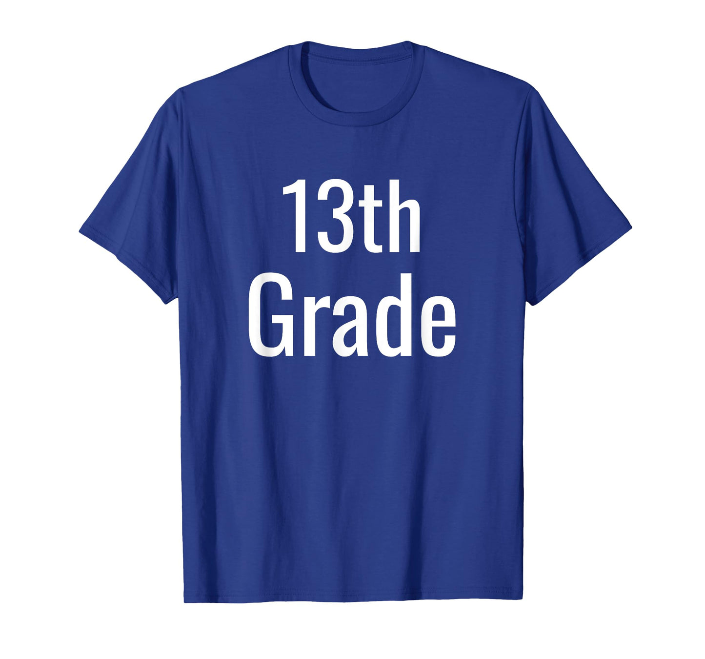 Funny 13th Grade For College Freshman Back To School Humor T-Shirt