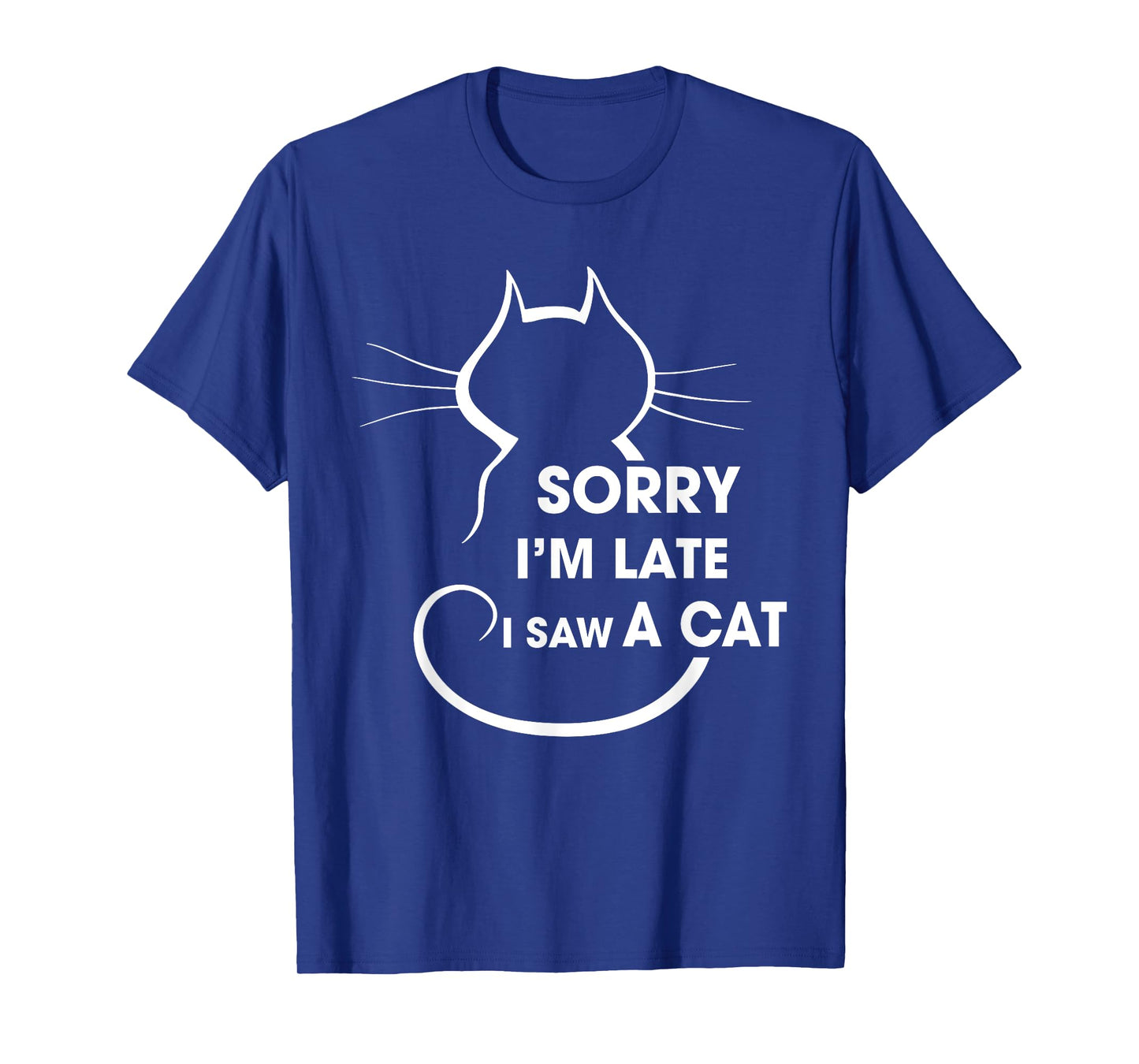 Cat Lover Sorry Iβm Late I Saw A Cat Men Women Girls Kids T-Shirt