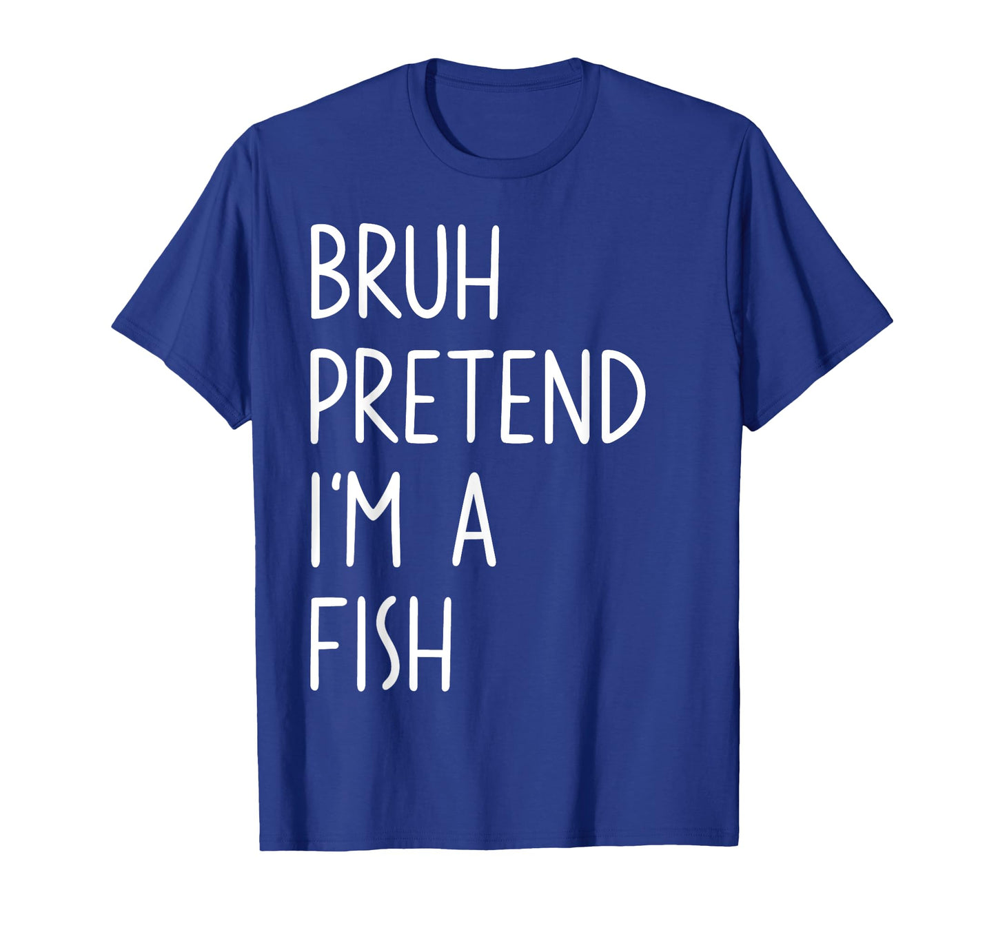 Bruh Pretend I'm A Fish Matching Costume Halloween Funny T-Shirt