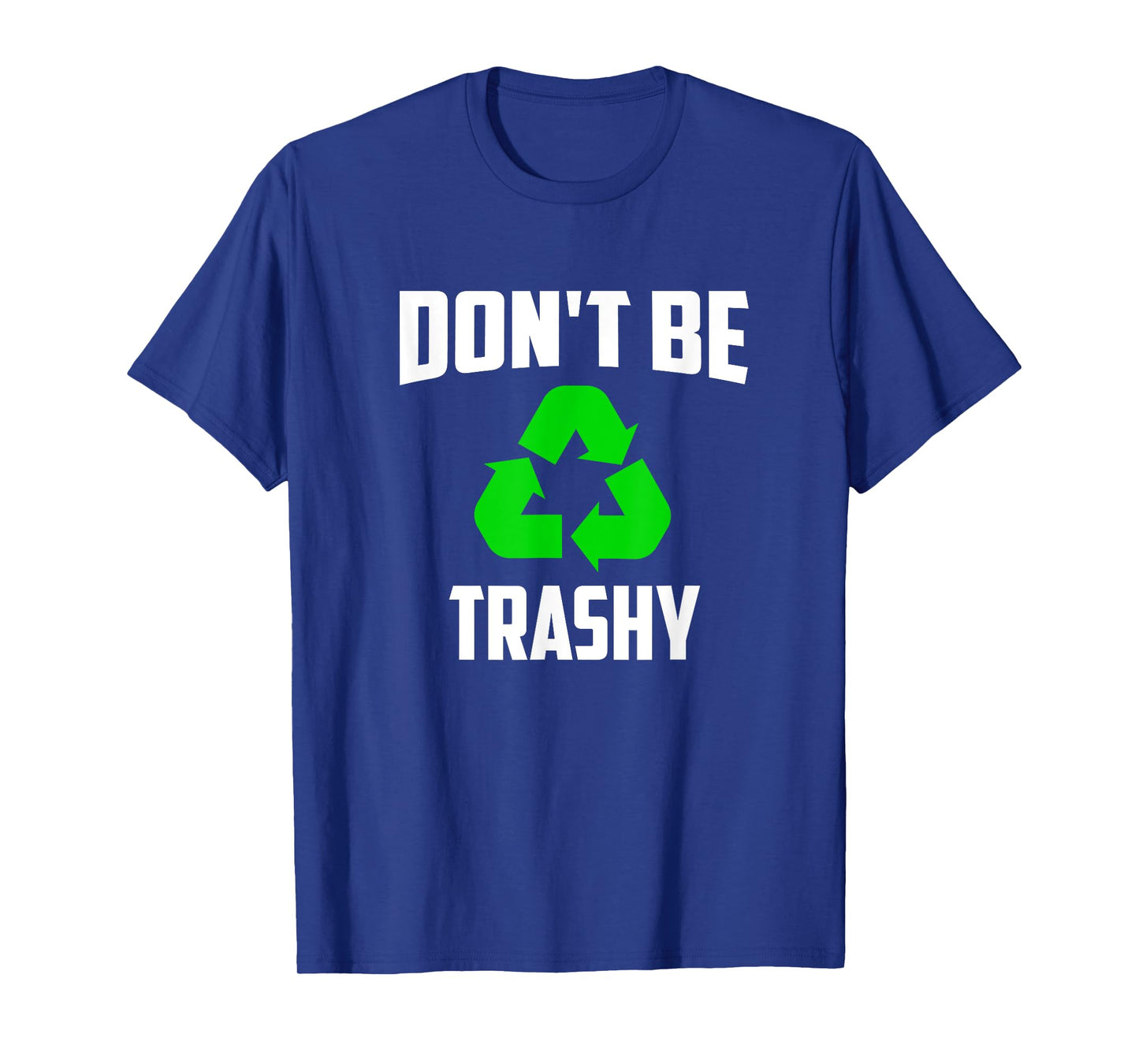 Earth Day 2025 - Recycle Don't be Trashy T-Shirt T-Shirt
