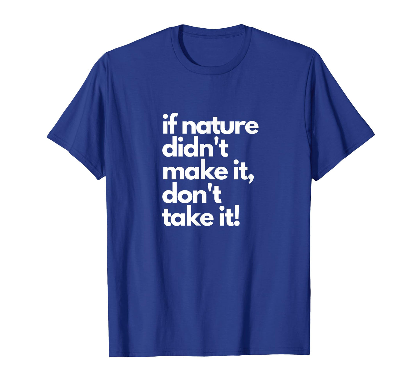 If Nature Didn't Make It Don't Take It - Natural Herbalist T-Shirt