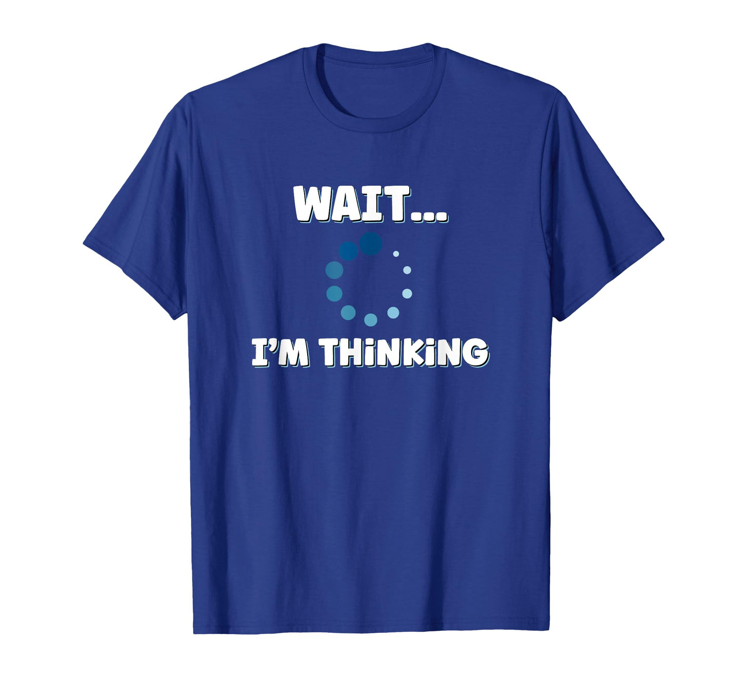 Wait I'm Thinking, Buffering Processing Loading Icon T-Shirt