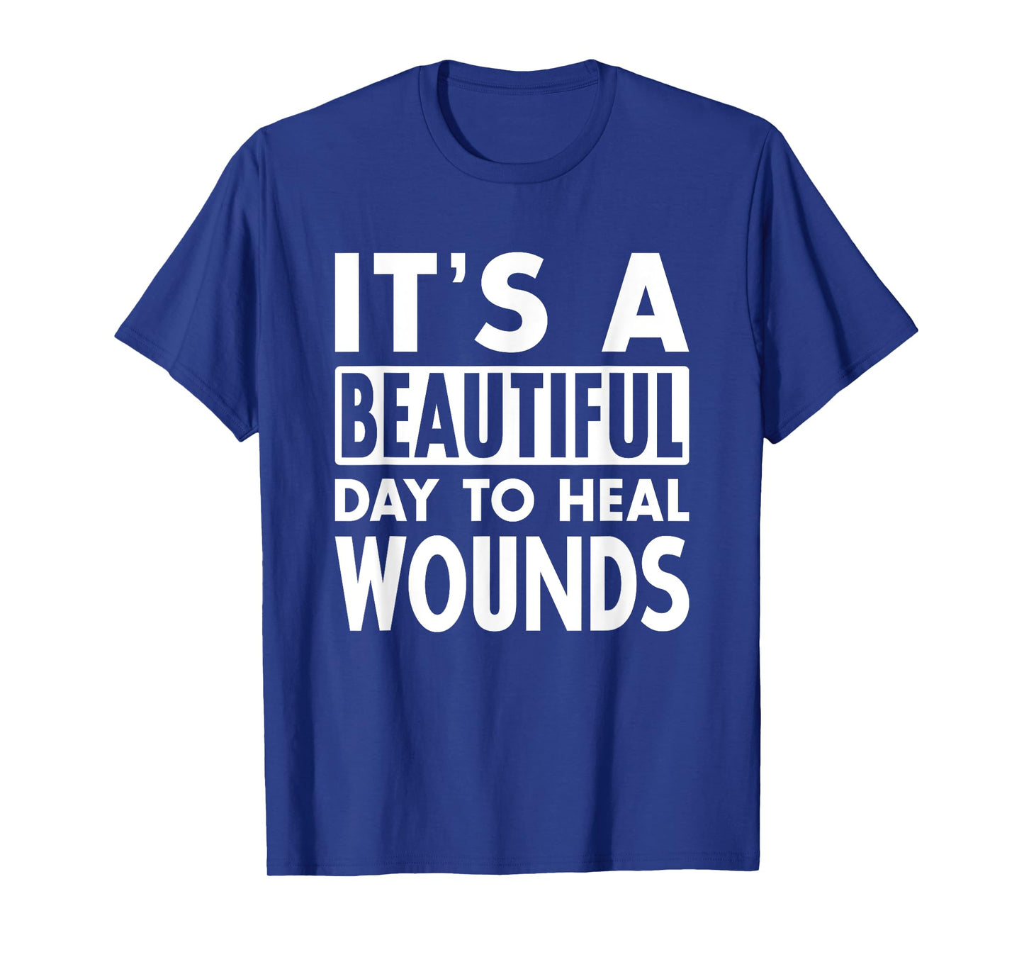 It's A Beautiful Day To Heal Wound Care Nurse Doctor Gift T-Shirt