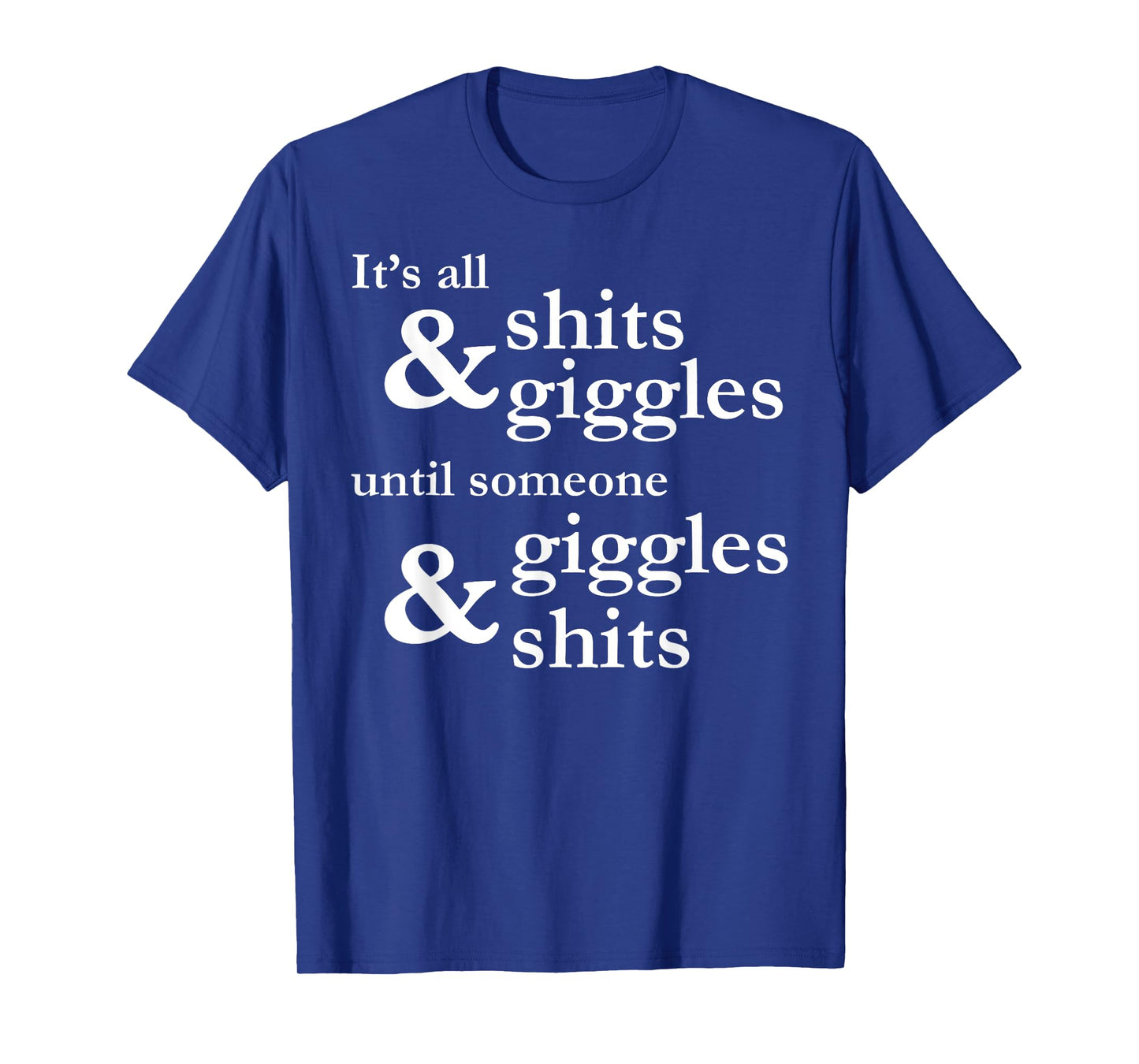 It's all shits and giggles until someone giggles and shits T-Shirt