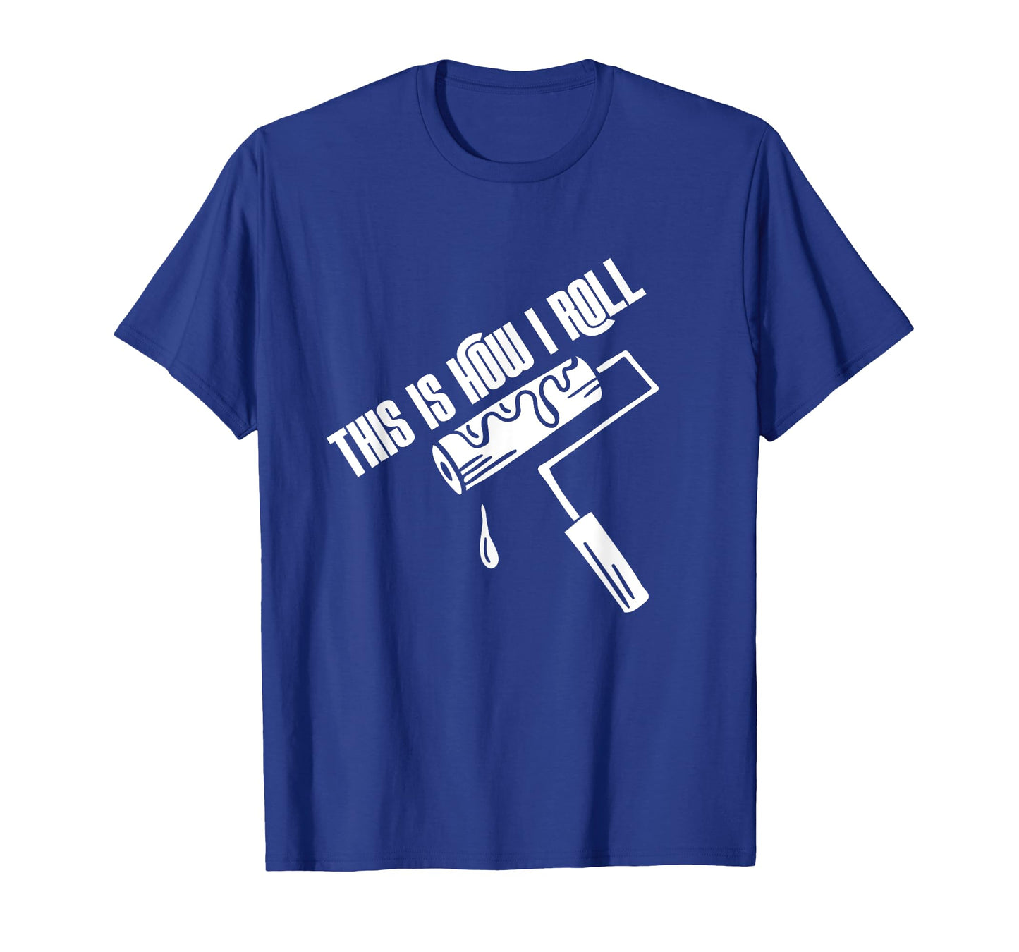 This Is How I Roll Painter Worker House Decorator Painting T-Shirt