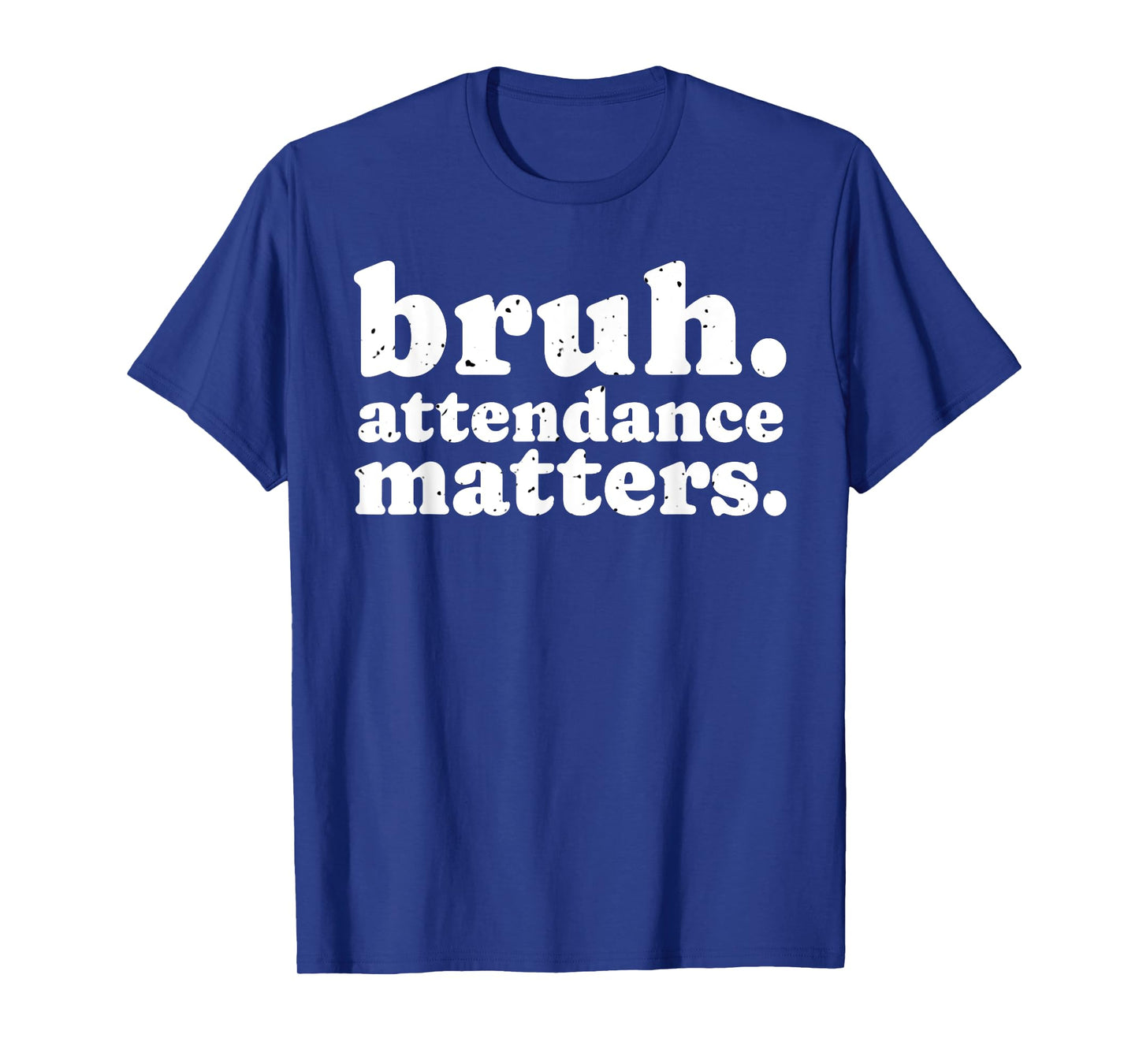 Attendance Matters Bruh Teacher School Attendance Clerk T-Shirt