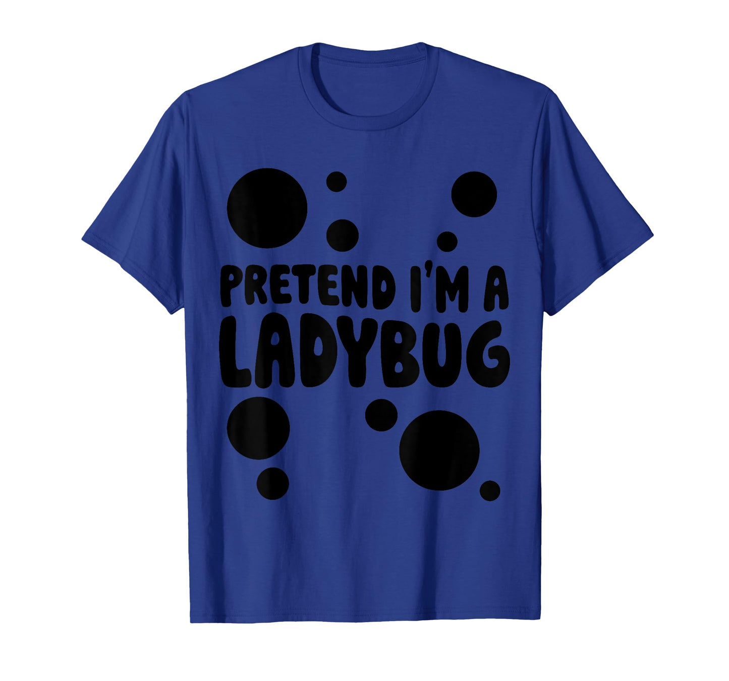 Pretend I'm a Ladybug Halloween Red Costume Men Women Boys T-Shirt