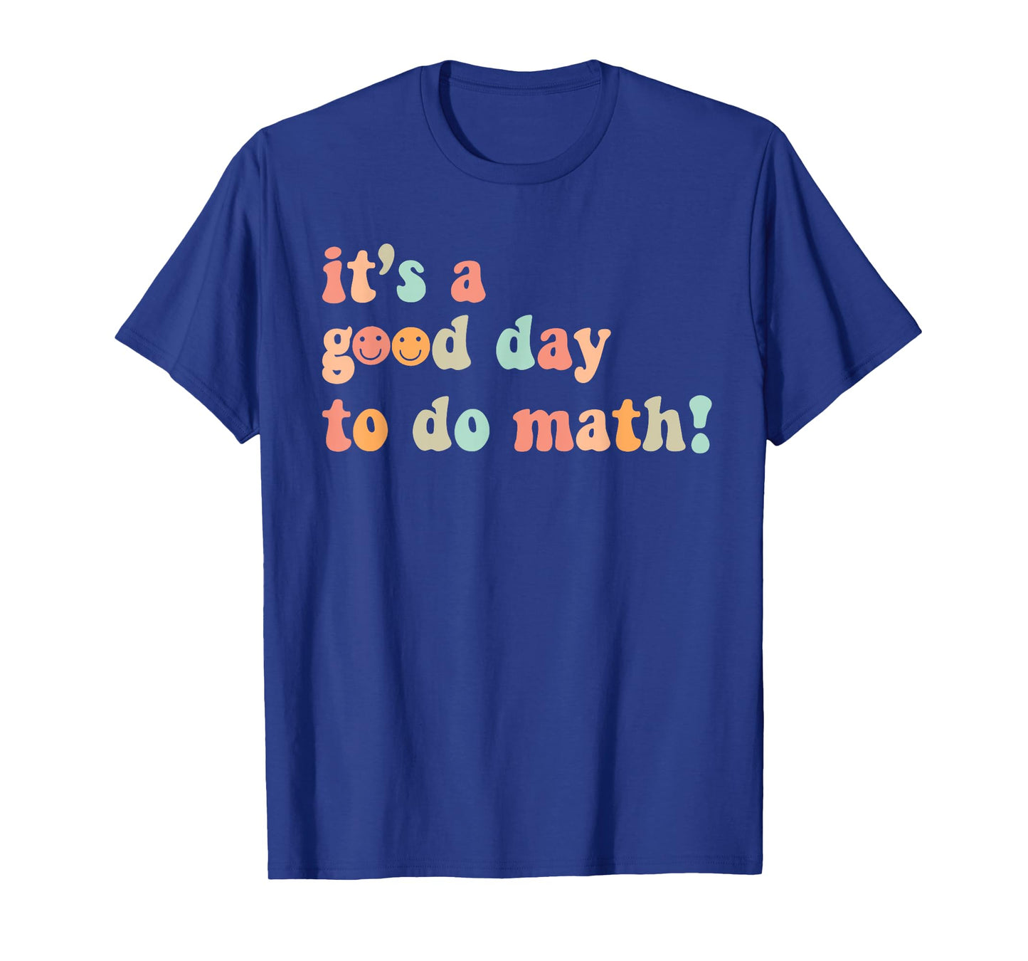 Its A Good Day To Do Math Teacher Back To School Mathematics T-Shirt