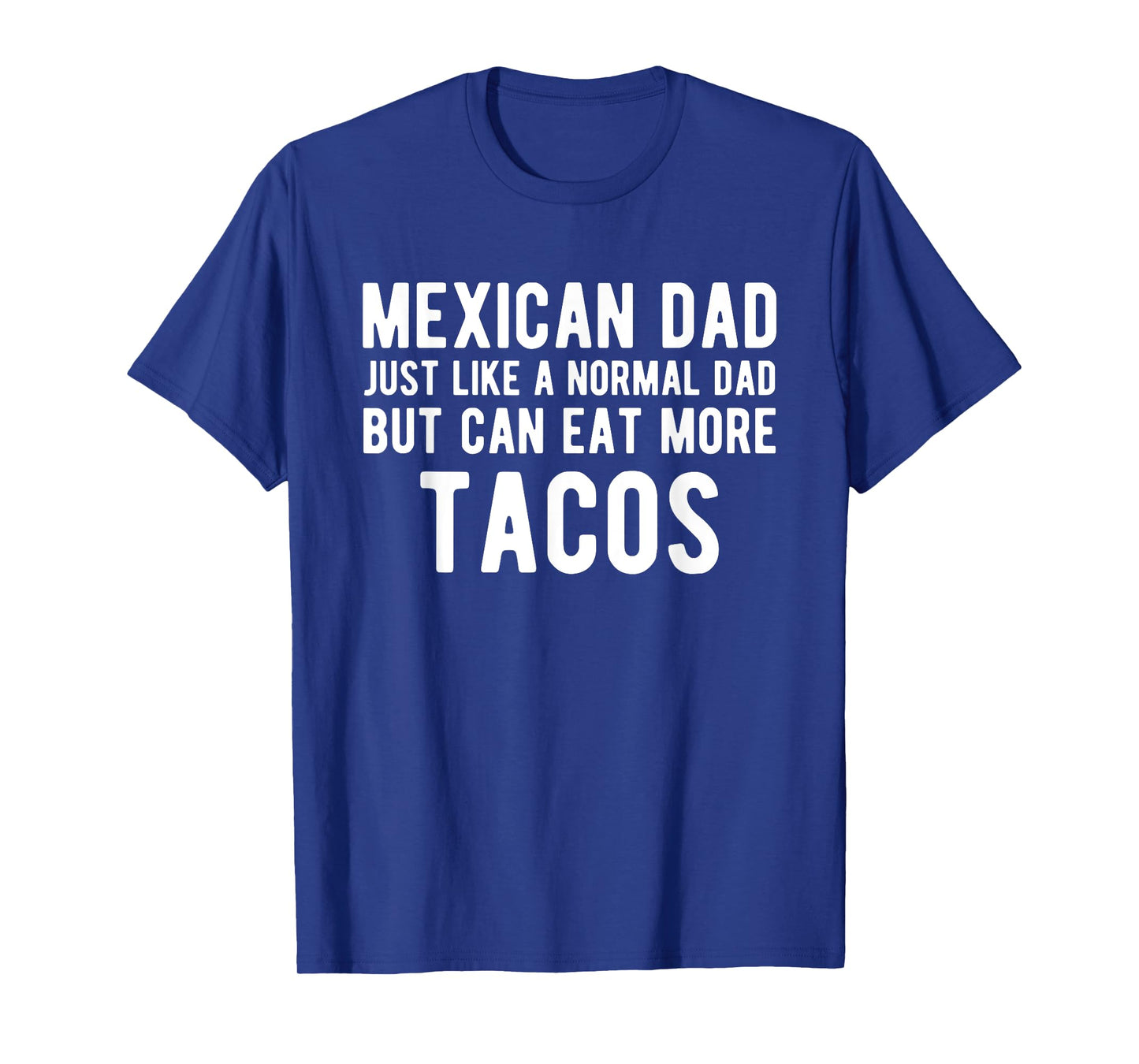 Mexican Dad Like Normal But Eat Tacos - Funny Mexican Dad T-Shirt