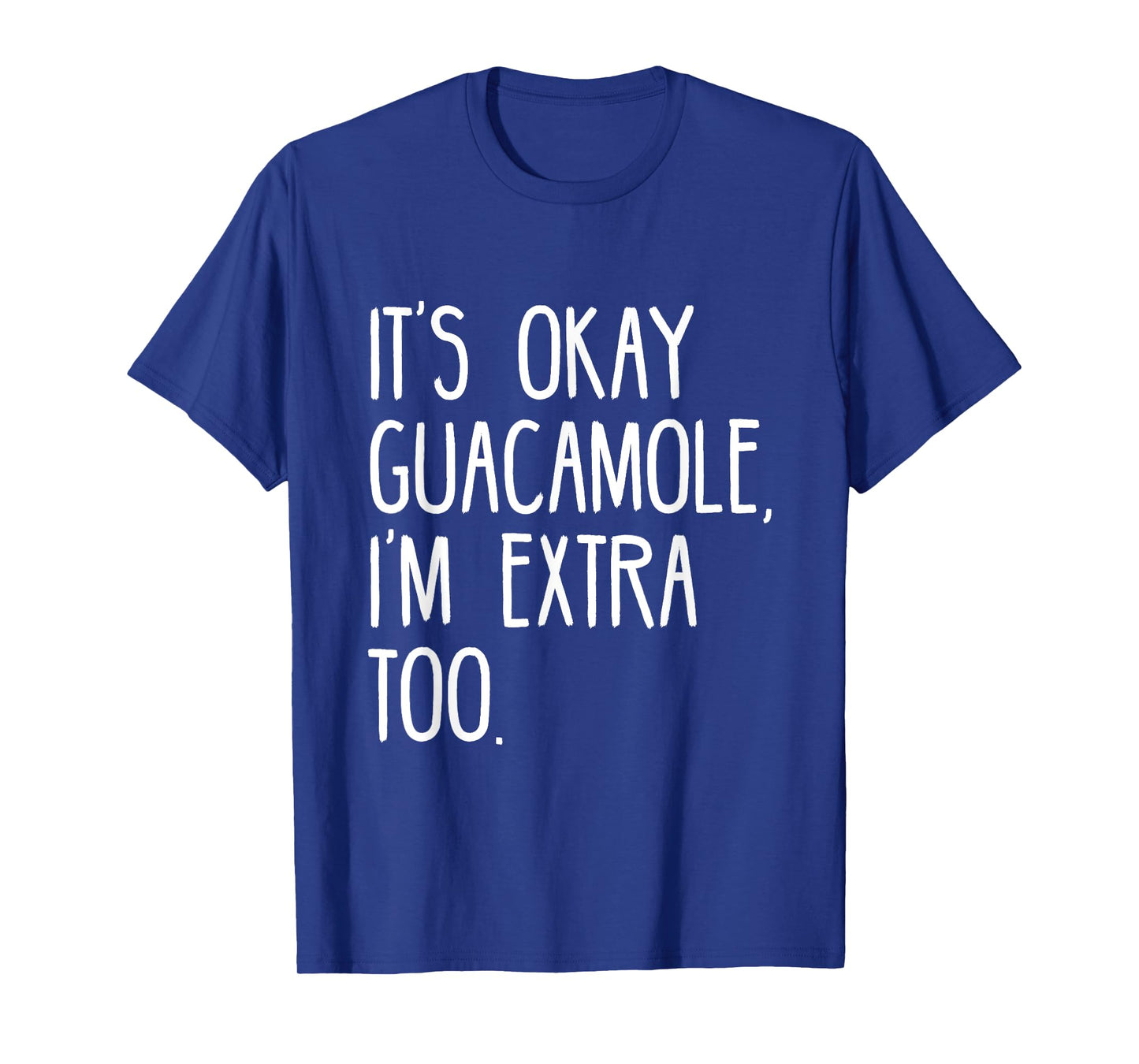 It's okay Guacamole I'm extra too Tshirt Funny Avocado Shirt T-Shirt