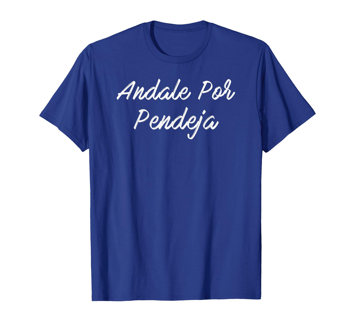 Andale Por Pendeja T-Shirt T-Shirt