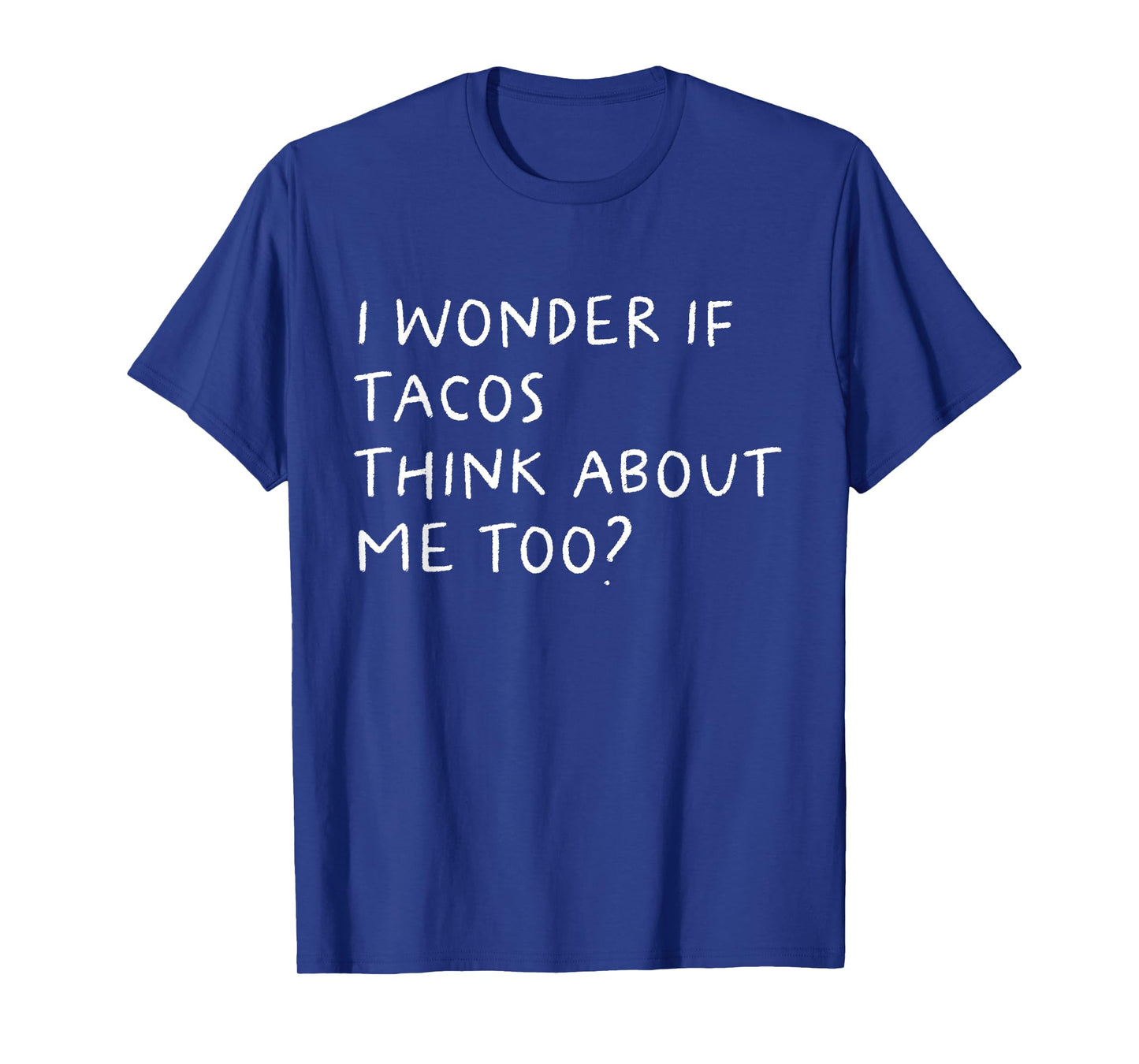 I Wonder If Tacos Thinks About Me Too Funny T-Shirt