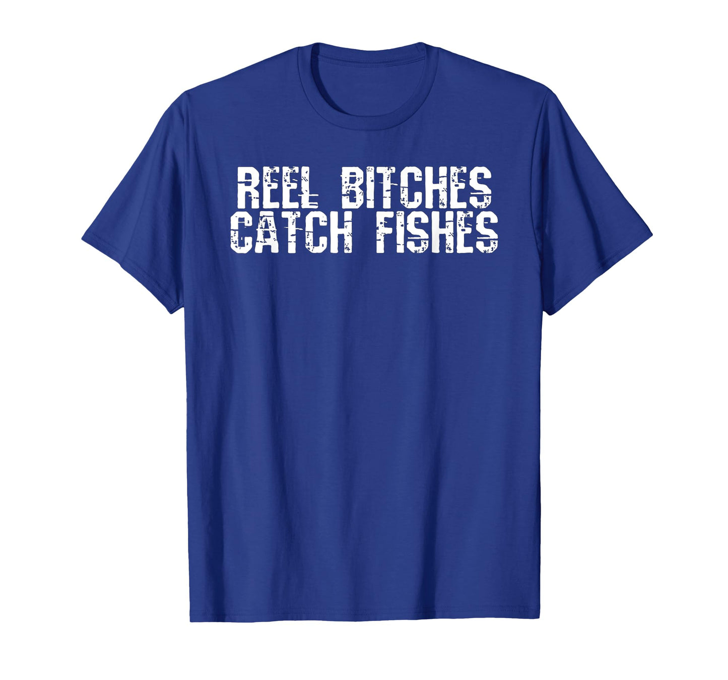 Reel Bitches Catch Fishes T-Shirt