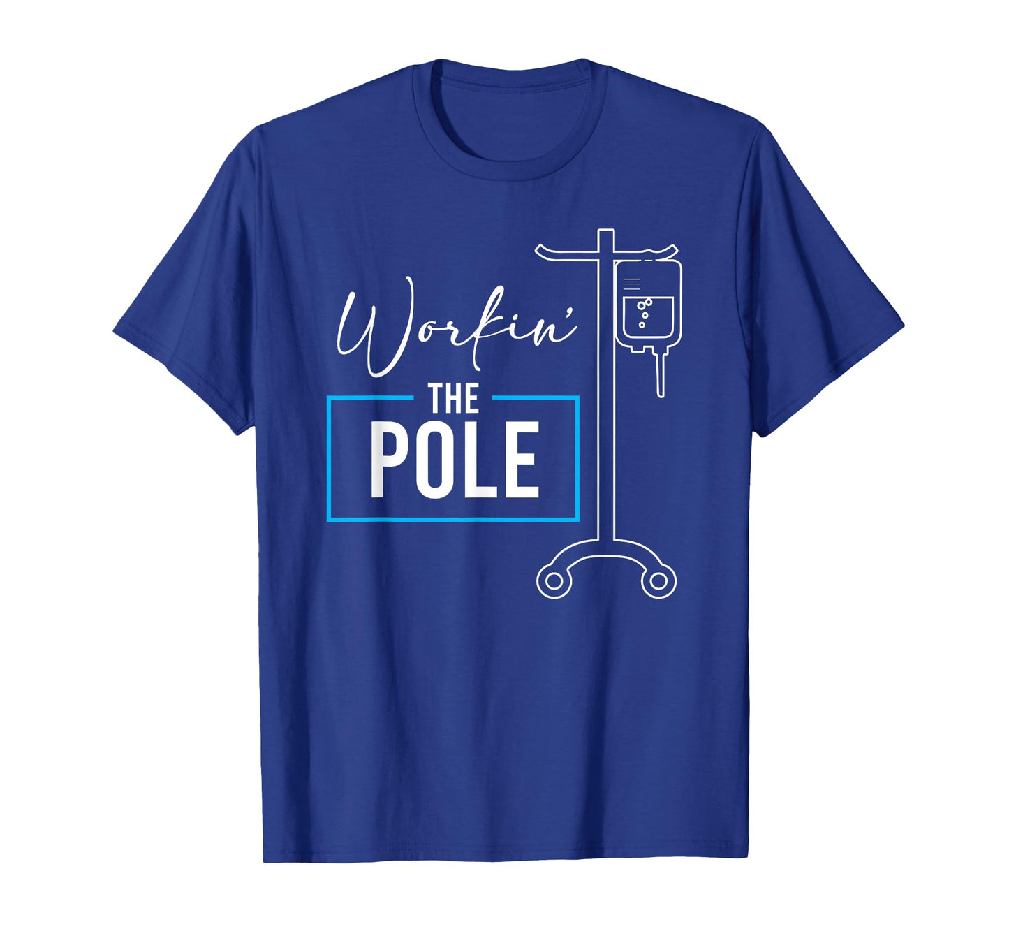 Nursing Nurse Funny Workin The Pole IV Stand T-Shirt