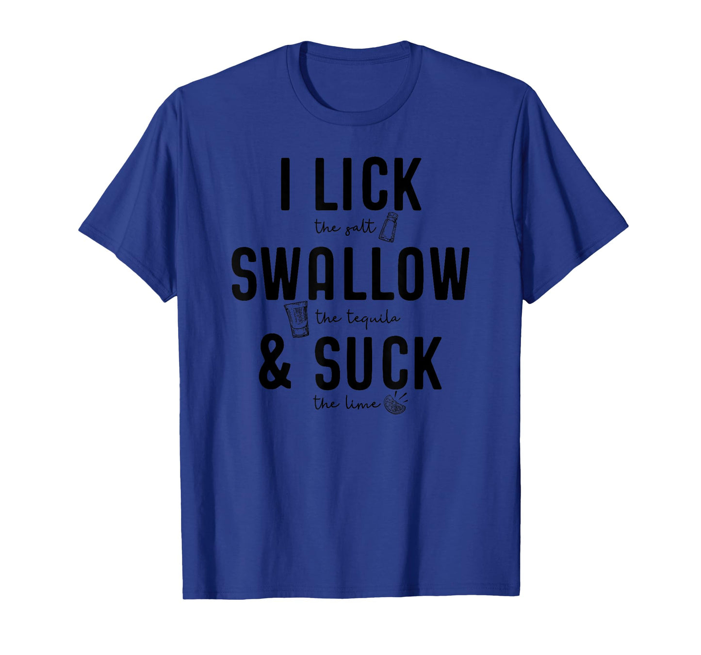 I LICK SWALLOW & SUCK T-Shirt Meme Cinco De Mayo Fun TEQUILA T-Shirt