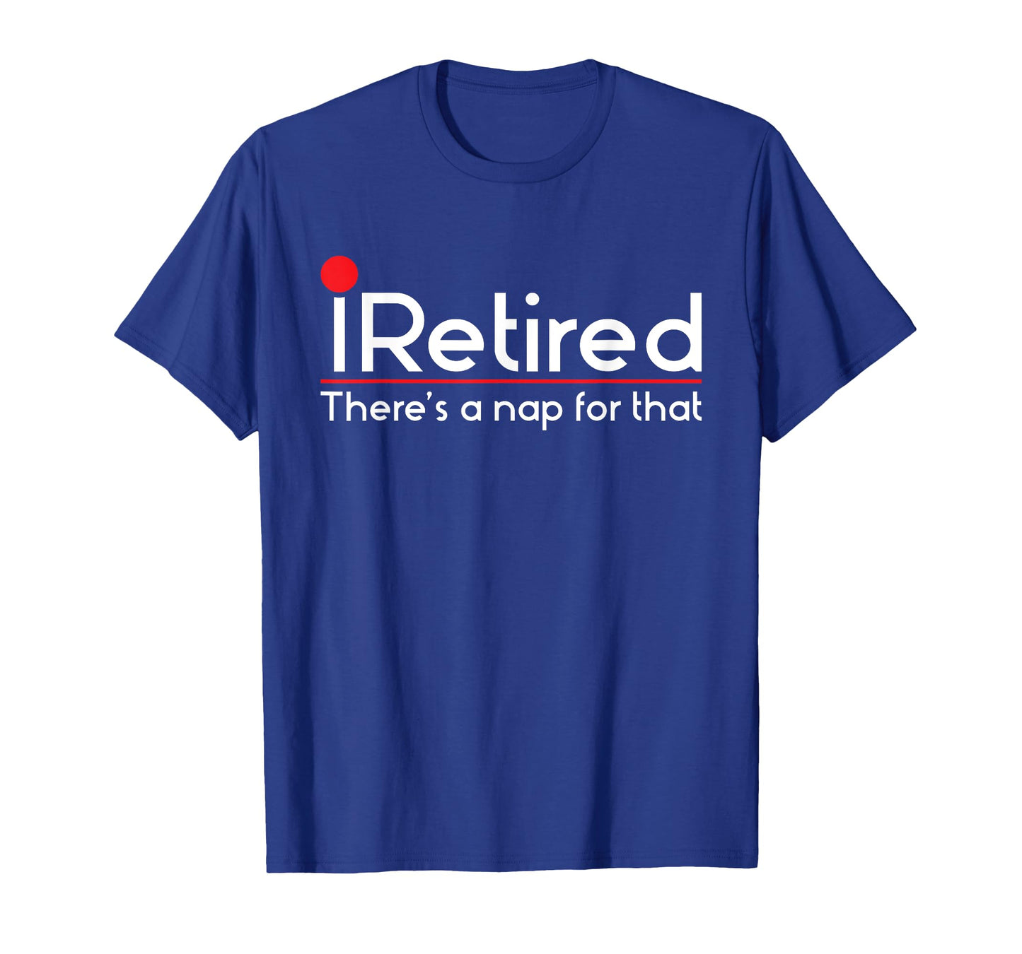 iRetired There's a Nap for that - Retirement Retiree Pension T-Shirt
