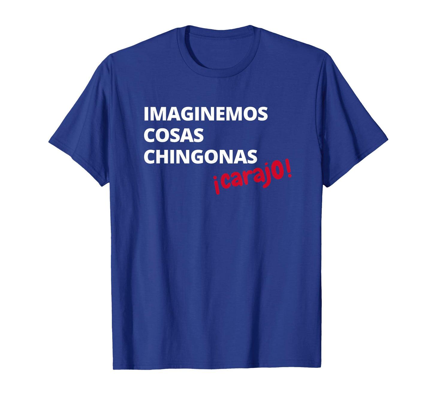 Imaginemos Cosas Chingonas Carajo El Tri Chicharito Shirt T-Shirt