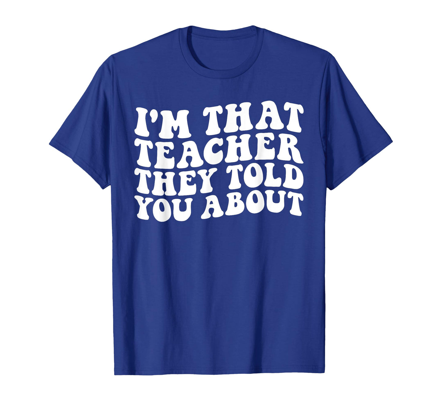 I'm That Teacher They Told You About Funny Teachers T-Shirt for Men Women