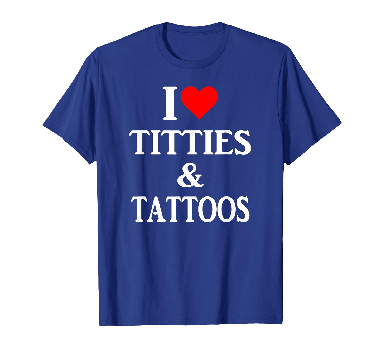 I love titties and tattoos gift T-Shirt