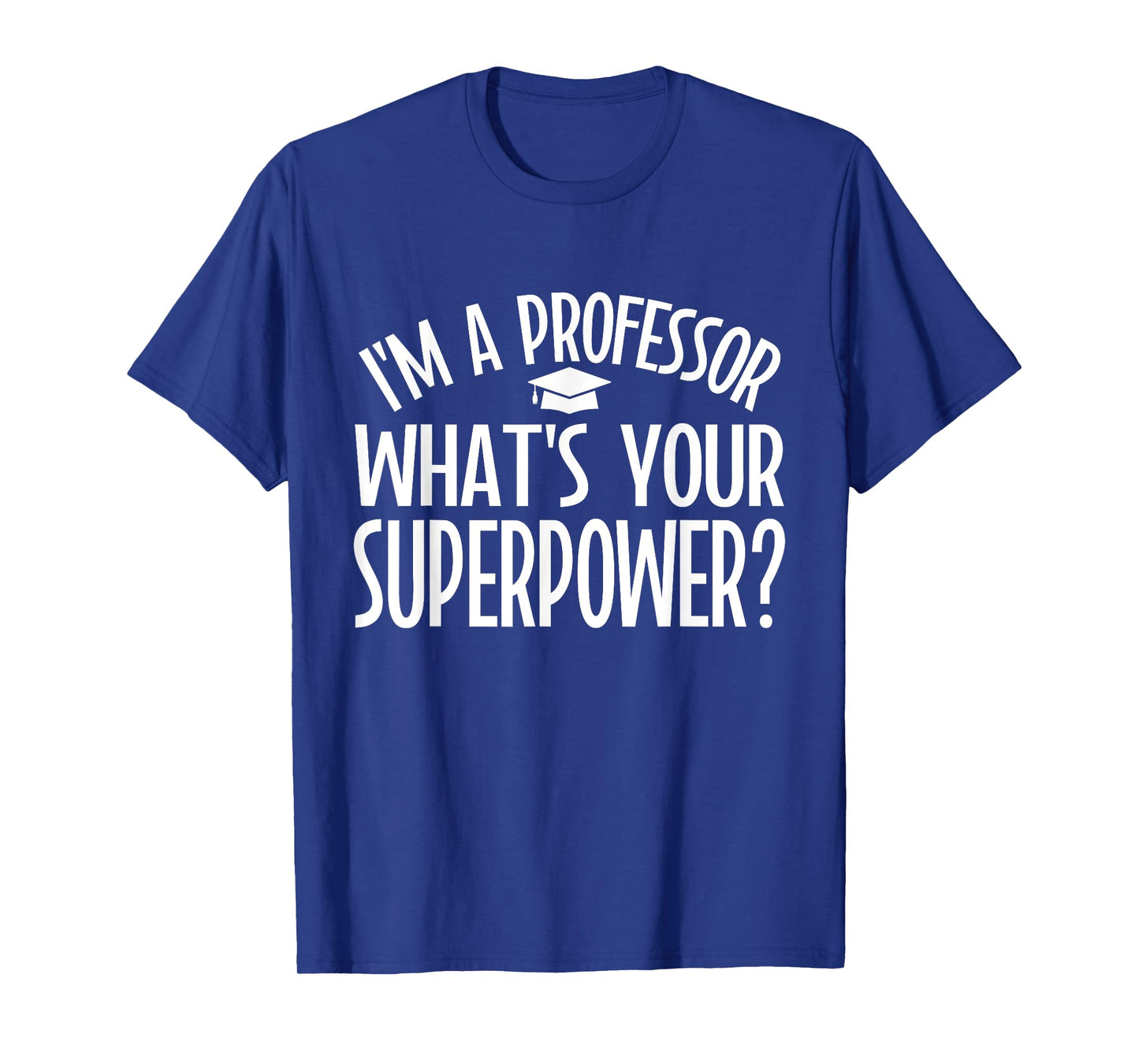 Im a Professor whats your Superpower Professor T-Shirt