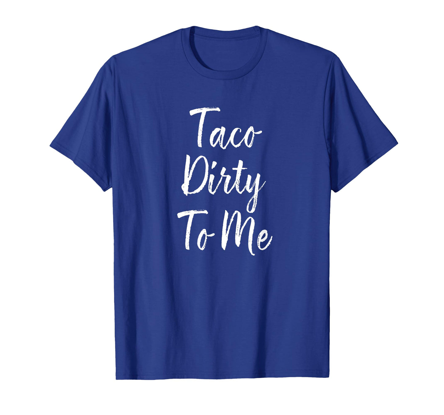 Taco Dirty To Me Shirt, Mexican Food, Pun Shirts T-Shirt