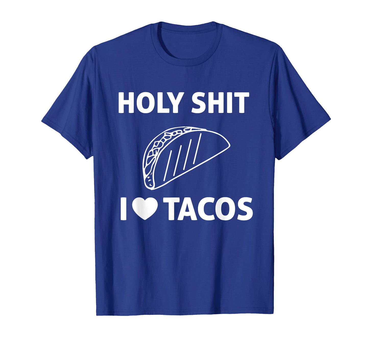 Holy Shit I Love Tacos T Shirt T-Shirt