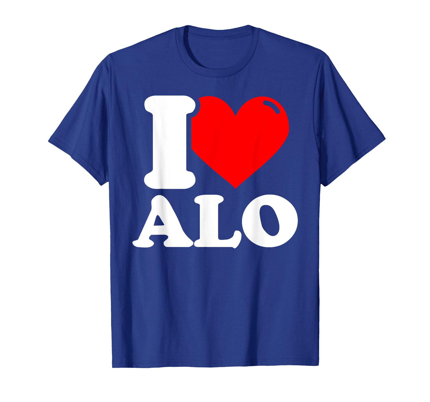 I love alo given name T-Shirt