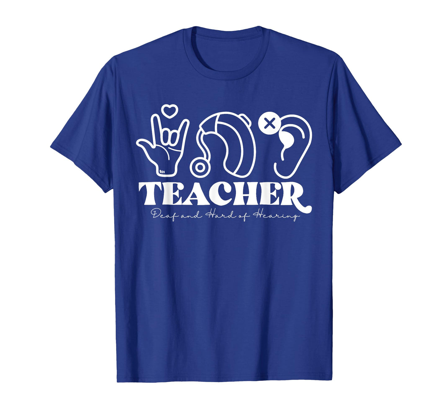 DHH Teacher Deaf And Hard Of Hearing ASL Special Education Men Women T-Shirt