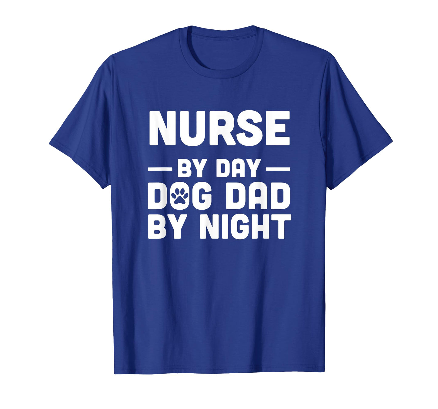 Nurse By Day Dog Dad By Night Men Women T-Shirt