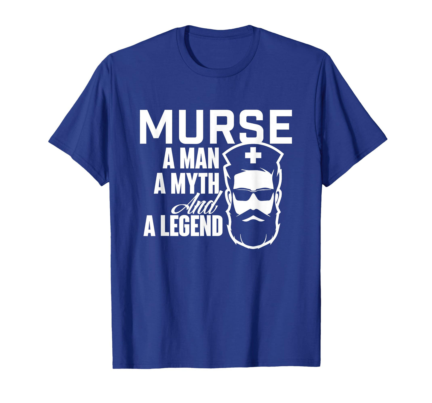 Murse A Man A Myth And A Legend - Male Nurse Nursing T-Shirt
