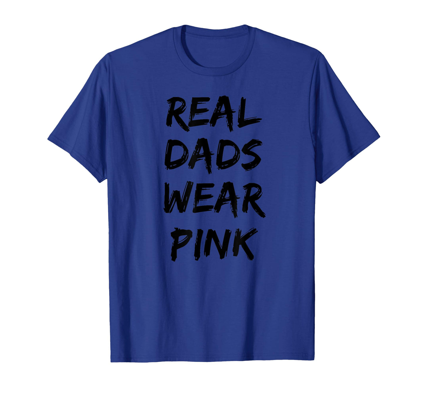 Real Dads Wear Pink - Funny Father's Day Shirt for Cool Dads T-Shirt