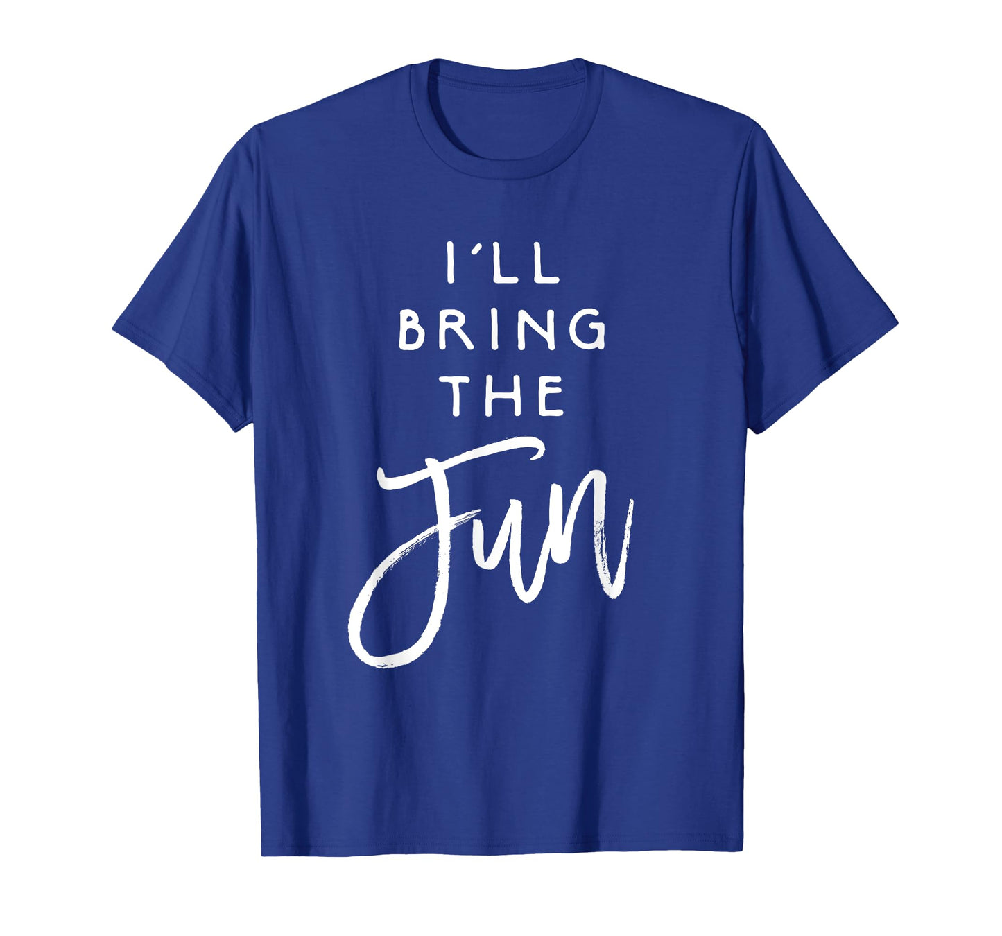 I'll Bring The Fun Shirt Wild Friend Funny Party Group Tee T-Shirt